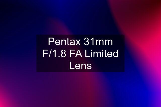 Pentax 31mm F/1.8 FA Limited Lens