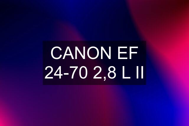 CANON EF 24-70 2,8 L II