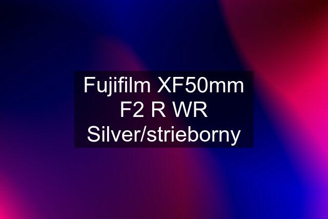 Fujifilm XF50mm F2 R WR Silver/strieborny