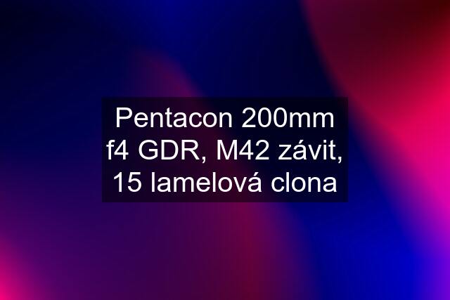 Pentacon 200mm f4 GDR, M42 závit, 15 lamelová clona