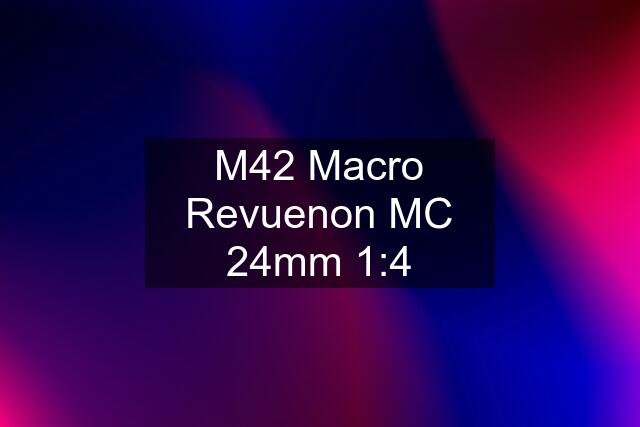 M42 Macro Revuenon MC 24mm 1:4