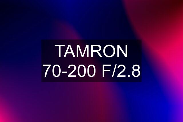 TAMRON 70-200 F/2.8