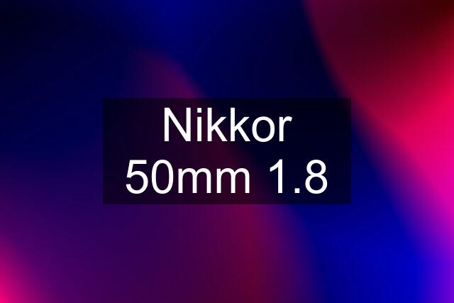 Nikkor 50mm 1.8