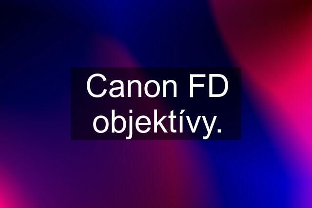 Canon FD objektívy.