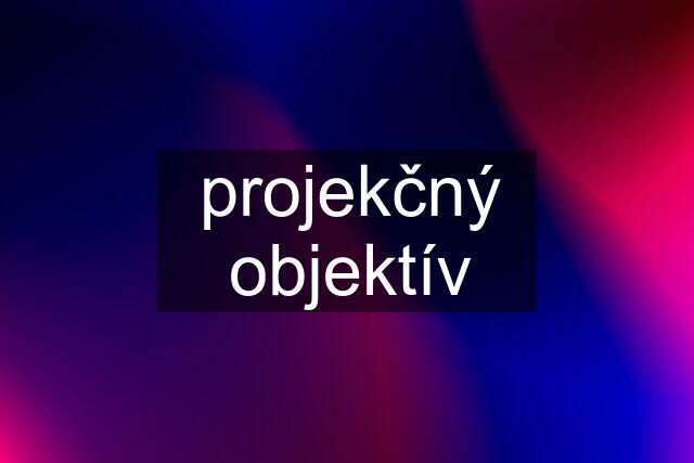 projekčný objektív