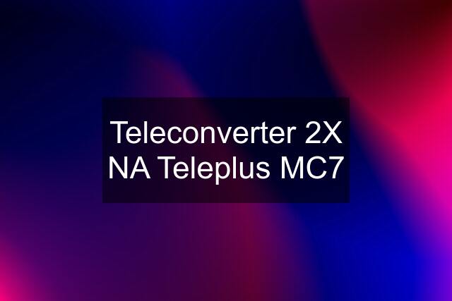 Teleconverter 2X NA Teleplus MC7