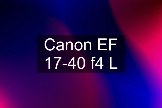 Canon EF 17-40 f4 L