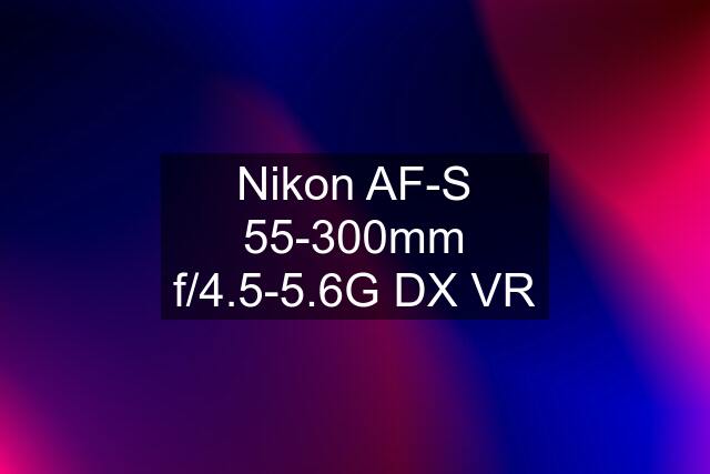 Nikon AF-S 55-300mm f/4.5-5.6G DX VR