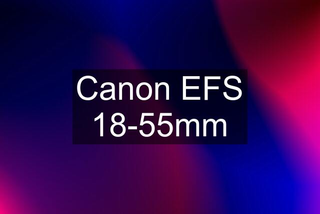 Canon EFS 18-55mm