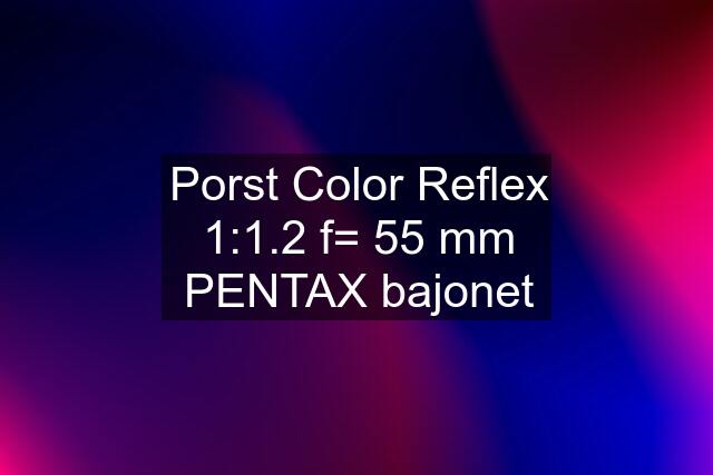 Porst Color Reflex 1:1.2 f= 55 mm PENTAX bajonet