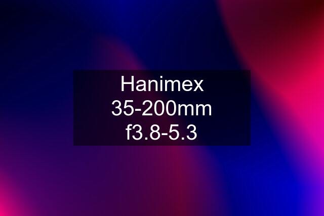 Hanimex 35-200mm f3.8-5.3