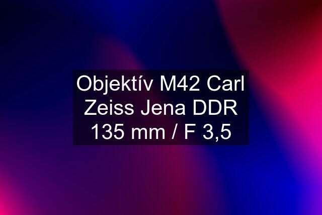 Objektív M42 Carl Zeiss Jena DDR 135 mm / F 3,5