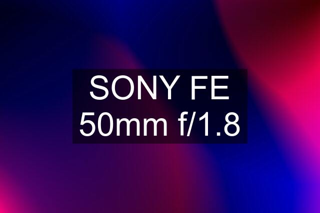 SONY FE 50mm f/1.8