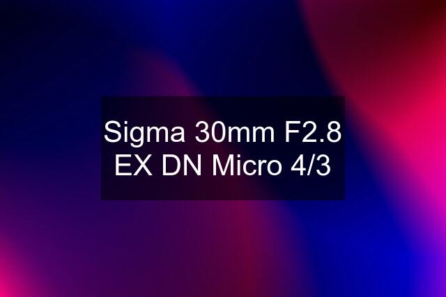 Sigma 30mm F2.8 EX DN Micro 4/3