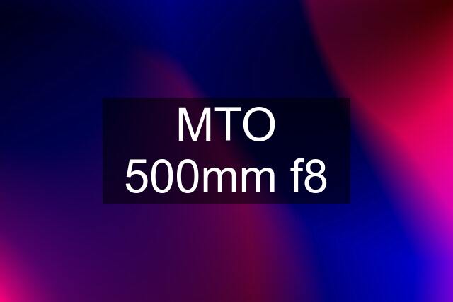 MTO 500mm f8