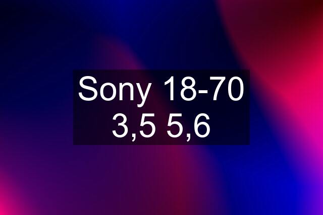 Sony 18-70 3,5 5,6