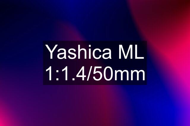 Yashica ML 1:1.4/50mm