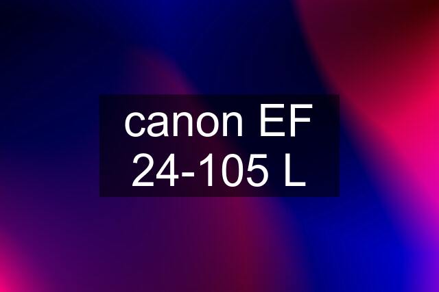 canon EF 24-105 L