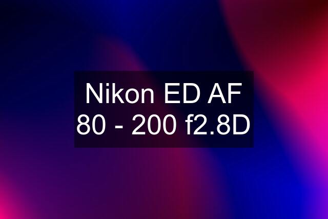 Nikon ED AF 80 - 200 f2.8D