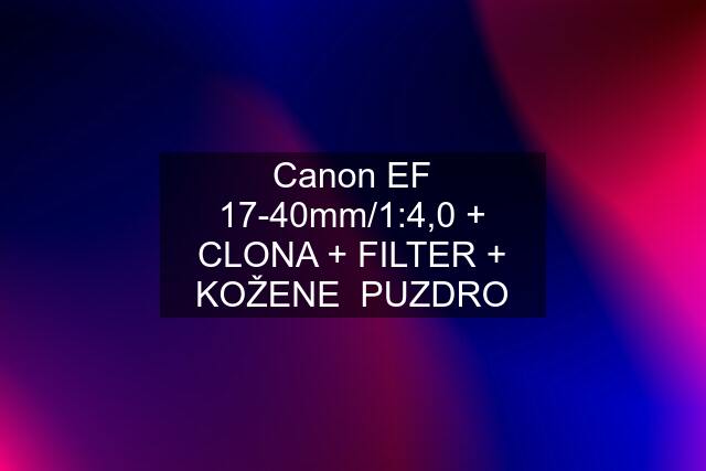 Canon EF 17-40mm/1:4,0 + CLONA + FILTER + KOŽENE  PUZDRO