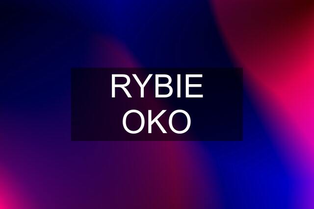 RYBIE OKO