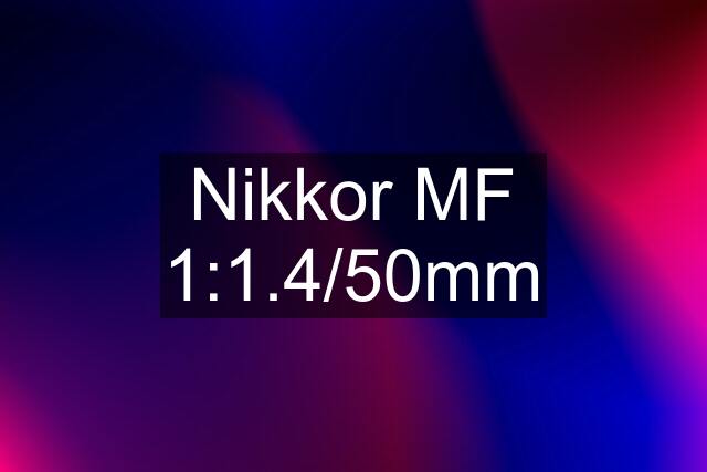 Nikkor MF 1:1.4/50mm