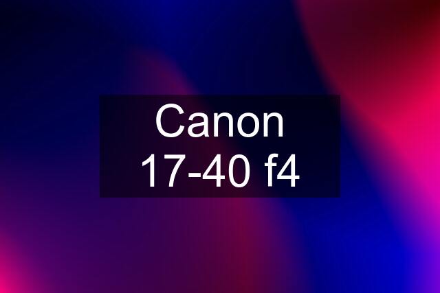 Canon 17-40 f4