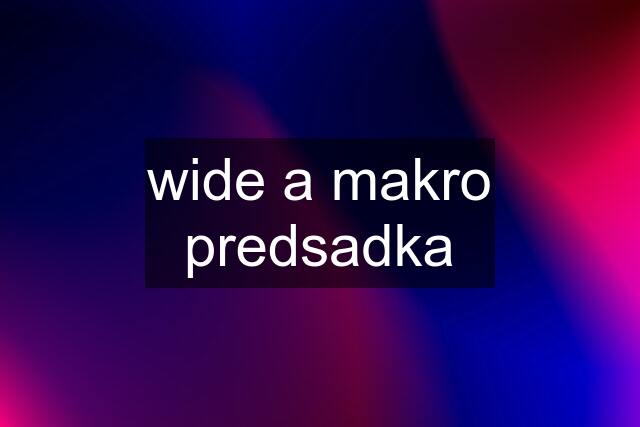 wide a makro predsadka