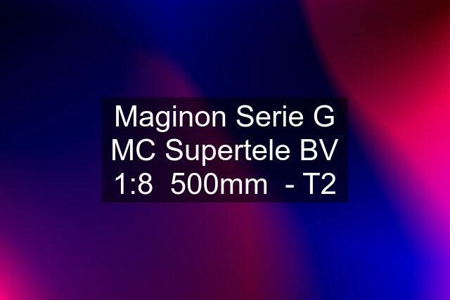 Maginon Serie G MC Supertele BV 1:8  500mm  - T2