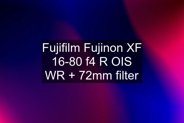 Fujifilm Fujinon XF 16-80 f4 R OIS WR + 72mm filter