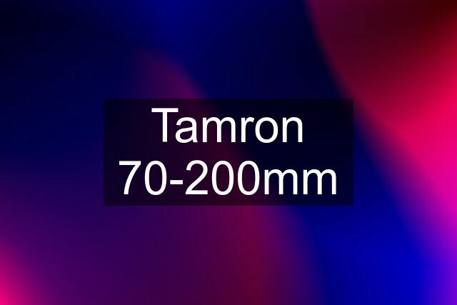 Tamron 70-200mm