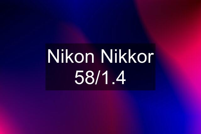 Nikon Nikkor 58/1.4
