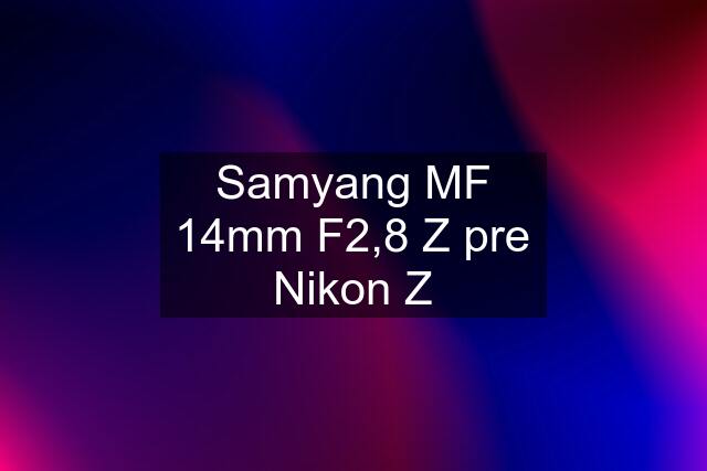 Samyang MF 14mm F2,8 Z pre Nikon Z