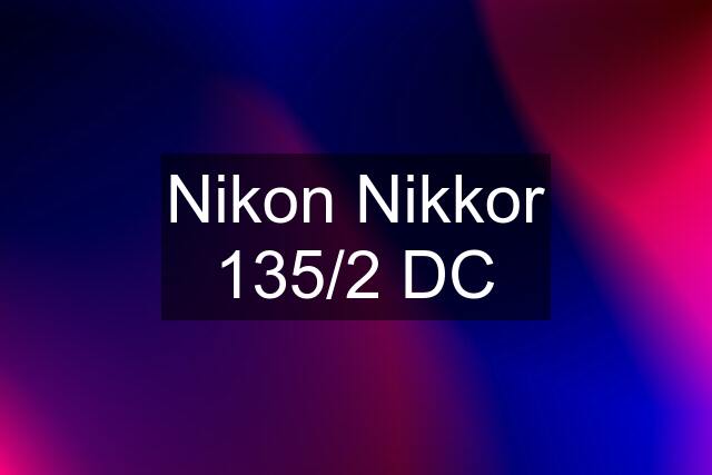 Nikon Nikkor 135/2 DC