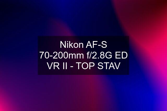 Nikon AF-S 70-200mm f/2.8G ED VR II - TOP STAV