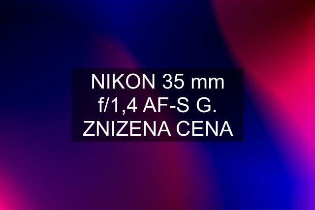 NIKON 35 mm f/1,4 AF-S G. ZNIZENA CENA