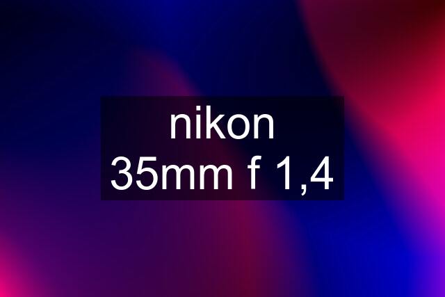 nikon 35mm f 1,4