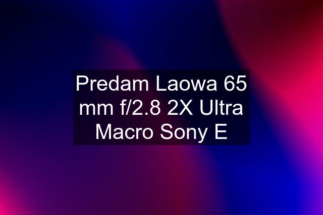 Predam Laowa 65 mm f/2.8 2X Ultra Macro Sony E