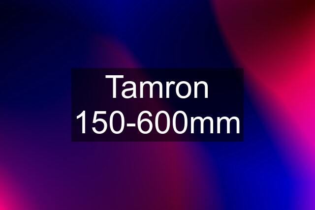 Tamron 150-600mm