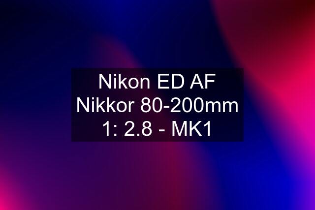 Nikon ED AF Nikkor 80-200mm 1: 2.8 - MK1