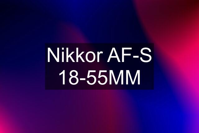 Nikkor AF-S 18-55MM