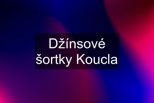 Džínsové šortky Koucla