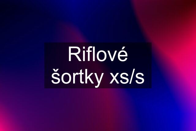 Riflové šortky xs/s