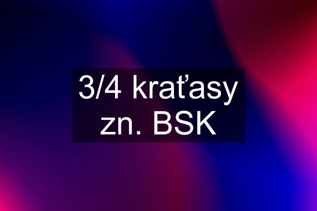 3/4 kraťasy zn. BSK