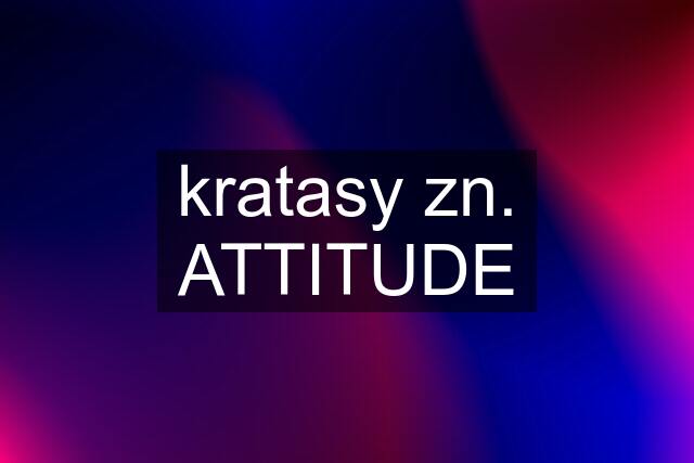 kratasy zn. ATTITUDE