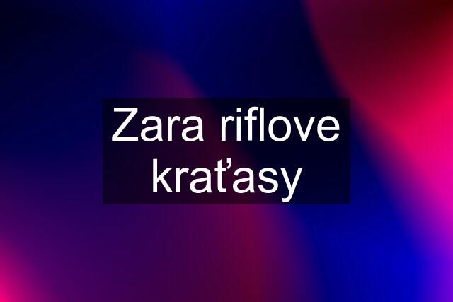 Zara riflove kraťasy