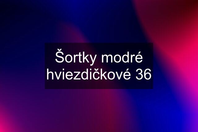 Šortky modré hviezdičkové 36