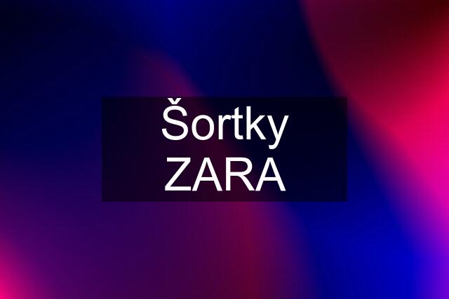 Šortky ZARA