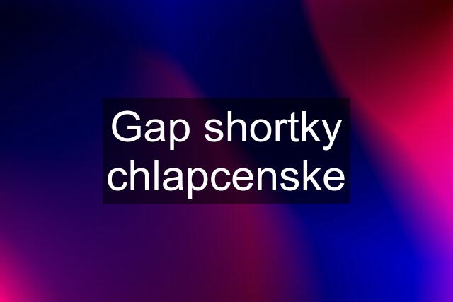 Gap shortky chlapcenske