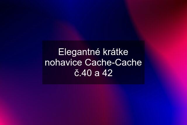 Elegantné krátke nohavice Cache-Cache č.40 a 42